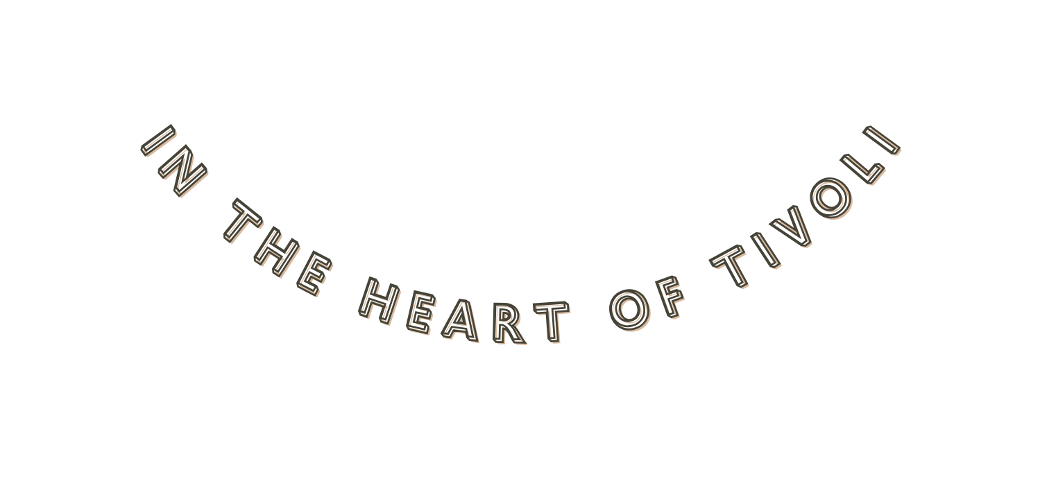IN THE HEART OF TIVOLI